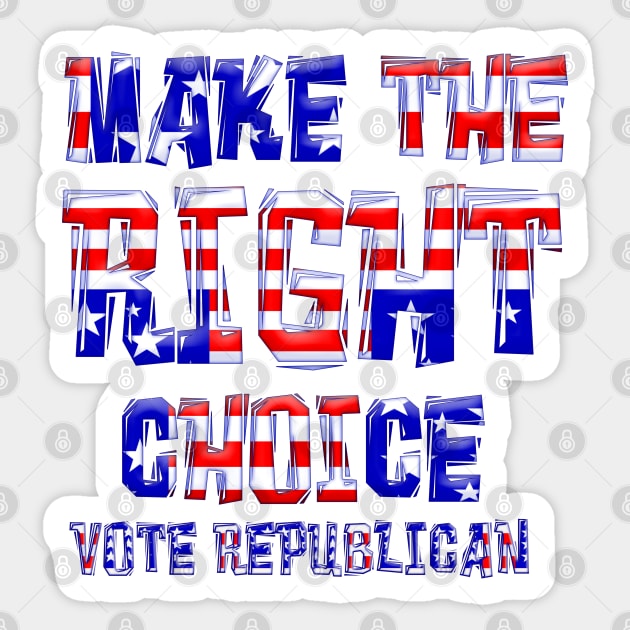 MAKE THE RIGHT CHOICE VOTE REPUBLICAN Sticker by Roly Poly Roundabout